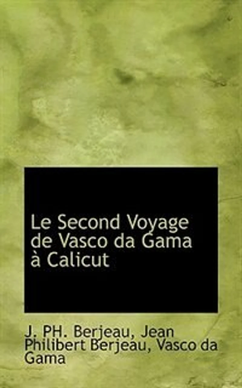 Le Second Voyage de Vasco Da Gama à Calicut: Relation Flamande Éditée Vers MDIV, Reproduite Avec une Traduction Et Introduction (Classic Rep