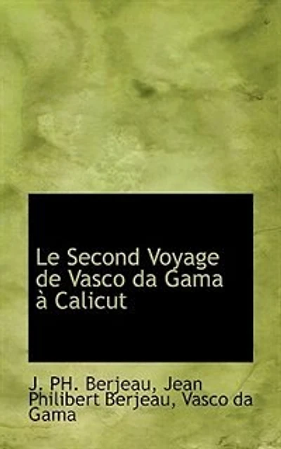 Le Second Voyage de Vasco Da Gama à Calicut: Relation Flamande Éditée Vers MDIV, Reproduite Avec une Traduction Et Introduction (Classic Rep