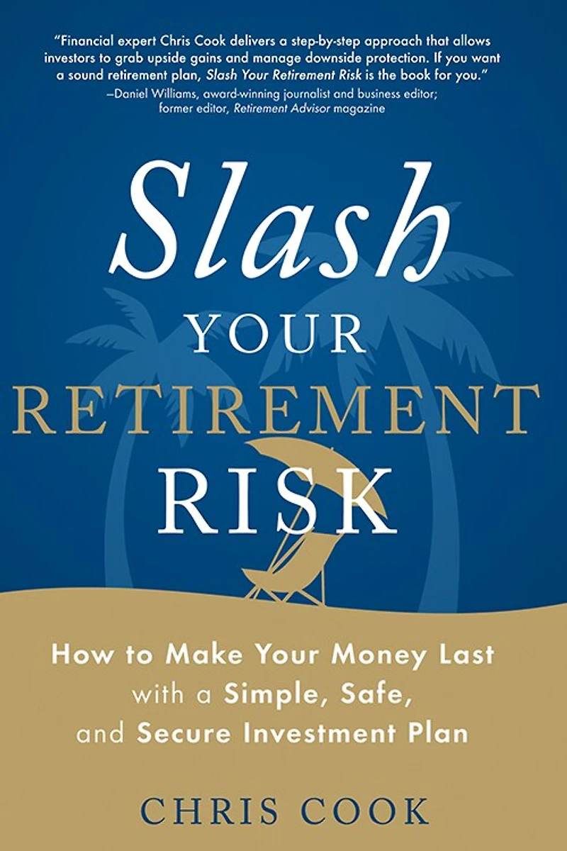 Slash Your Retirement Risk: How to Make Money Last with a Simple, Safe, and Secure Investment Plan