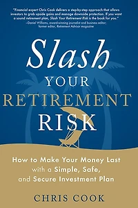 Slash Your Retirement Risk: How to Make Money Last with a Simple, Safe, and Secure Investment Plan