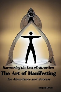 Harnessing the Law of AttractionThe Art of Manifesting: for Abundance and Success