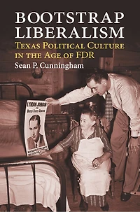 Bootstrap Liberalism: Texas Political Culture the Age of FDR