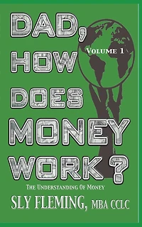 Dad, How Does Money Work? Volume 1 "The understanding of Money": "The understanding of Money"