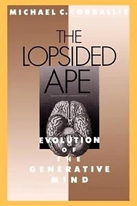 The Lopsided Ape: Evolution of the Generative Mind