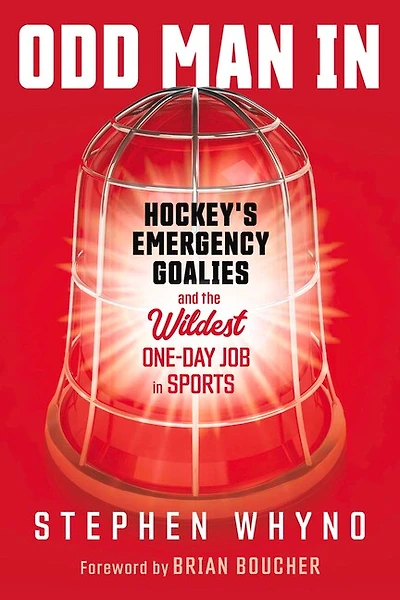 Odd Man In: Hockey's Emergency Goalies and the Wildest One-Day Job in Sports