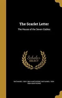 The Scarlet Letter: The House of the Seven Gables