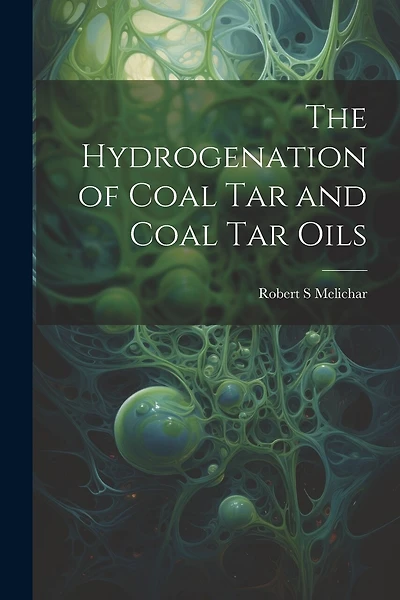 The Hydrogenation of Coal tar and Coal tar Oils