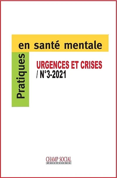 Pratiques en santé mentale : revue pratique de psychologie de la vie sociale et d'hygiène mentale, n°3 (2021). Les réponses aux urgences et aux situations de crise psychiatriques