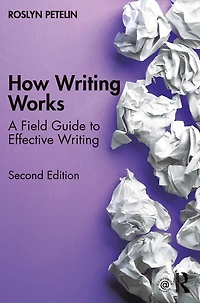 How Writing Works: A Field Guide to Effective