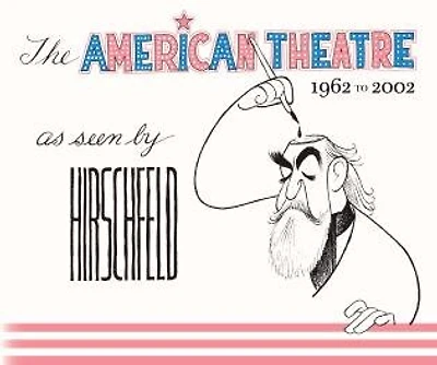 American Theatre as Seen by Hirschfeld: 1962-2002