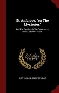 St. Ambrose. "on The Mysteries"