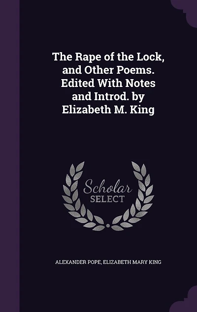 The Rape of the Lock, and Other Poems. Edited With Notes and Introd. by Elizabeth M. King