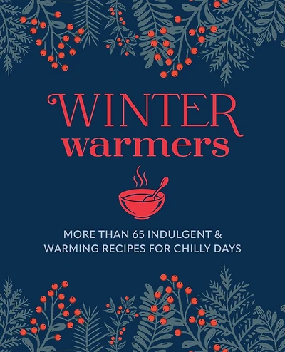 Winter Warmers: More than 65 indulgent and warming recipes for chilly days