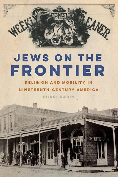 Jews on the Frontier: Religion and Mobility Nineteenth-Century America