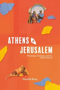 Athens and Jerusalem: Philosophy, Theology, and the Mind of Christ
