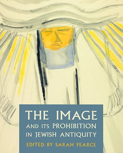 The Image and Its Prohibition in Jewish Antiquity