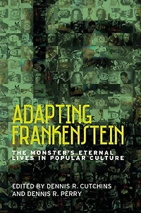 Adapting Frankenstein: The Monster's Eternal Lives Popular Culture