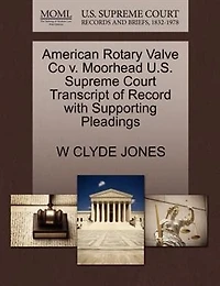 American Rotary Valve Co V. Moorhead U.s. Supreme Court Transcript Of Record With Supporting Pleadings