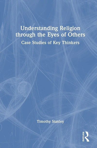 Understanding Religion through the Eyes of Others: Case Studies Key Thinkers