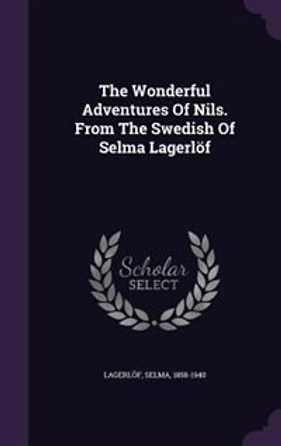 The Wonderful Adventures Of Nils. From The Swedish Of Selma Lagerlöf