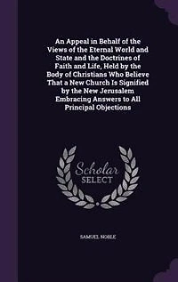 An Appeal in Behalf of the Views of the Eternal World and State and the Doctrines of Faith and Life