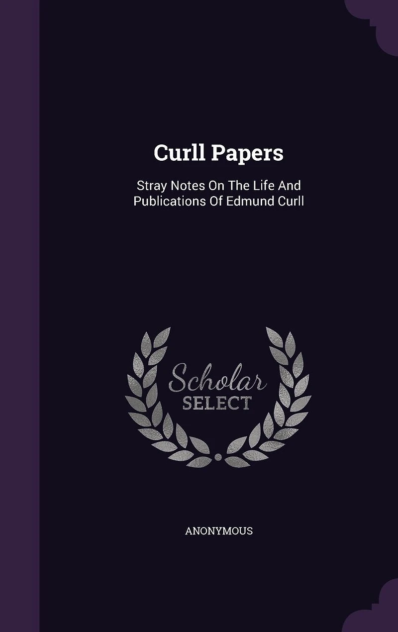 Curll Papers: Stray Notes On The Life And Publications Of Edmund Curll