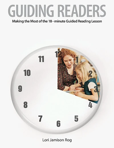 Guiding Readers: Making The Most Of The 18-minute Guided Reading Lesson