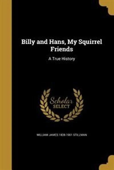 Billy and Hans, My Squirrel Friends: A True History