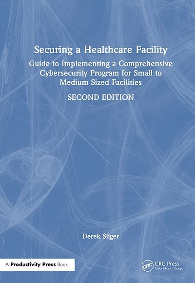 Securing a Healthcare Facility: Guide to Implementing Comprehensive Cybersecurity Program for Small Medium-Sized Facilities