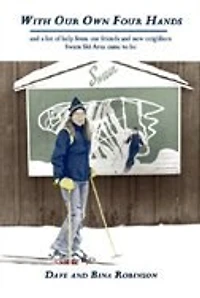 With Our Own Four Hands: and a lot of help from our friends and new neighbors Swain Ski Area came to be