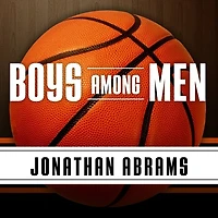 Boys Among Men: How the Prep-to-Pro Generation Redefined NBA and Sparked a Basketball Revolution