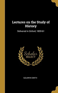 Lectures on the Study of History: Delivered in Oxford, 1859-61