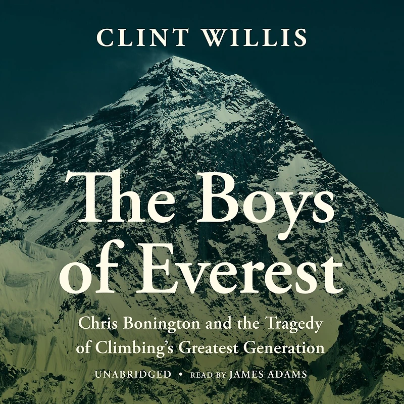 the Boys of Everest: Chris Bonington and Tragedy Climbing's Greatest Generation