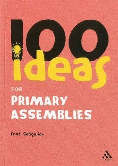 100 Ideas for Assemblies: Primary School Edition