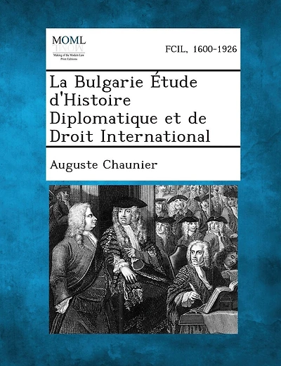 La Bulgarie Etude D'Histoire Diplomatique Et de Droit International
