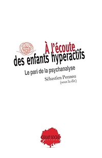 A l'écoute des enfants hyperactifs: le pari de la psychanalyse