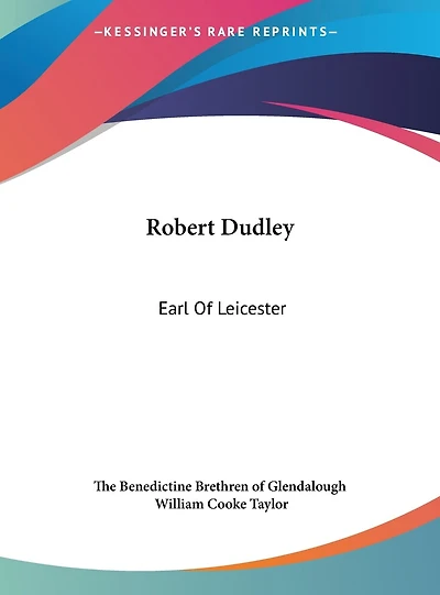 Robert Dudley: Earl Of Leicester