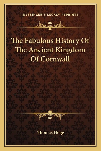 The Fabulous History Of The Ancient Kingdom Of Cornwall