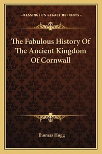 The Fabulous History Of The Ancient Kingdom Of Cornwall