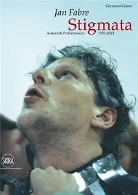 Jan Fabre: Stigmata. Actions & Performances 1976-2013