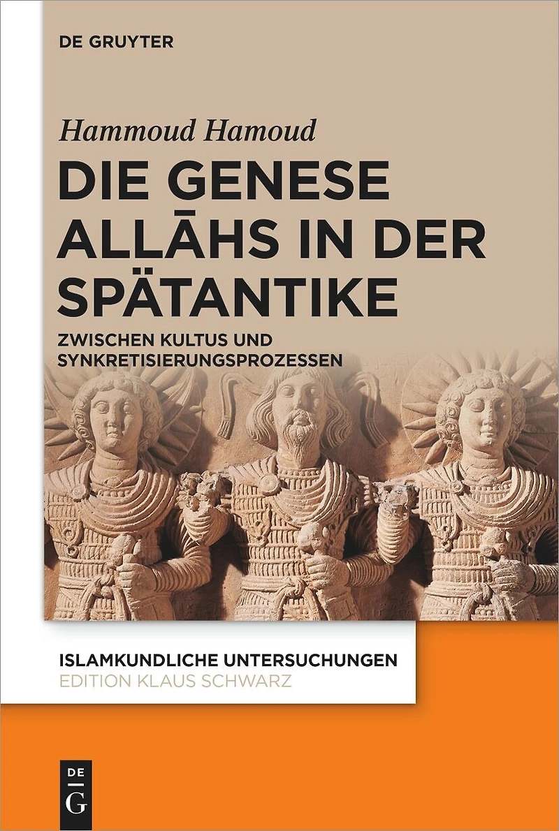 Die Genese Allāhs in der Spätantike: Zwischen Kultus und Synkretisierungsprozessen
