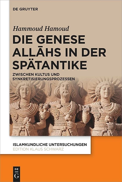 Die Genese Allāhs in der Spätantike: Zwischen Kultus und Synkretisierungsprozessen