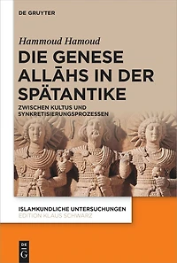 Die Genese Allāhs in der Spätantike: Zwischen Kultus und Synkretisierungsprozessen