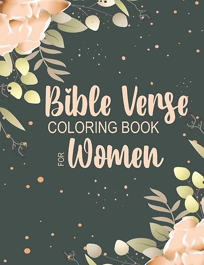 Bible Verse Coloring Book for Women: Beautiful, Encouraging Scripture Phrases & Messages for Relaxing & Getting in Tune with the Spirit