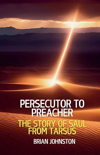 Persecutor to Preacher: The Story of Saul from Tarsus