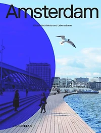 Amsterdam: Urbane Architektur und Lebensräume