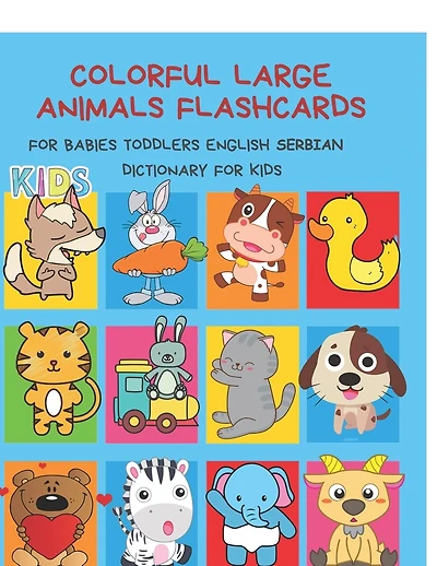 Colorful Large Animals Flashcards for Babies Toddlers English Serbian Dictionary for Kids: My baby first basic words flash cards learning resources jumbo farm, jungle, forest and zoo animals book in bilingual language. Animal encyclopedias for children