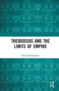 Theodosius and the Limits of Empire