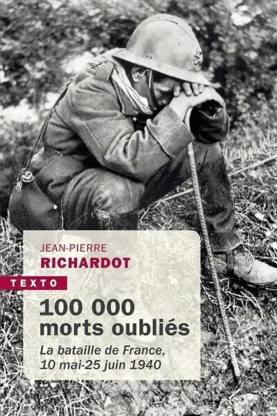 100.000 morts oubliés: la bataille de France, 10 mai-25 juin 1940