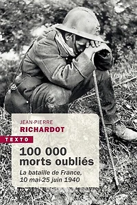 100.000 morts oubliés: la bataille de France, 10 mai-25 juin 1940